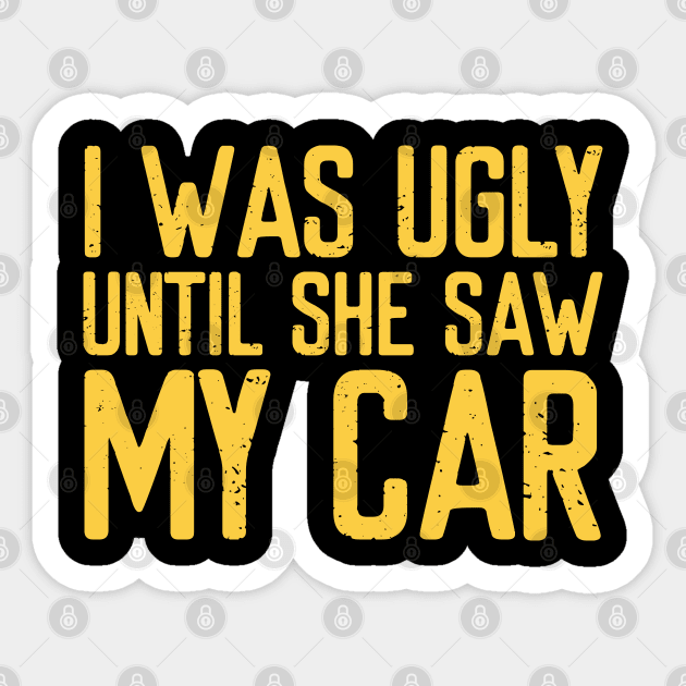 I was ugly until she saw my car Sticker by VrumVrum